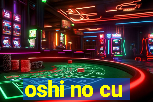 oshi no cu